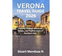 VERONA TRAVEL GUIDE 2026: Journey Through Romance, History, and Hidden Gems of Northern Italy