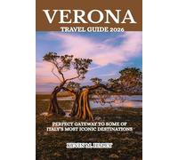 VERONA TRAVEL GUIDE 2026: PERFECT GATEWAY TO SOME OF ITALY’S MOST ICONIC DESTINATIONS