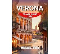 VERONA TRAVEL GUIDE 2026: Romantic Itineraries, Hidden Gems, Local Food, and Easy Day Trips to Lake Garda & Venice