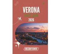 VERONA TRAVEL GUIDE 2026: Uncover Hidden Echoes of History and Love
