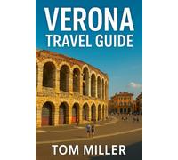 Verona Travel Guide: Discover Italy's Romantic Gem: Best Things to Do, Where to Stay, What to Eat & Hidden Treasures in Verona
