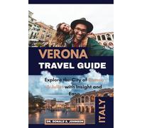 VERONA TRAVEL GUIDE: Explore the City of Romeo & Juliet with Insight and Ease