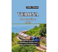 VERONA Zug reiseführer 2025: Zugreisen durch norditalienische Städte, Seen, Berge und Grenzregionen