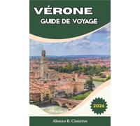 Vérone GUIDE DE VOYAGE 2026: Structure d'itinéraire pratique pour combiner places médiévales, arènes romaines et sites du patrimoine littéraire lors de courts séjours
