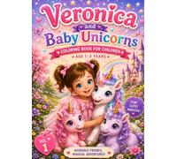 Veronica and Baby Unicorns - Volume 1: A Magical Coloring Adventure for Little Artists!