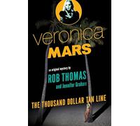 Veronica Mars: An Original Mystery by Rob Thomas: The Thousand-Dollar Tan Line: 1 (Veronica Mars Series)