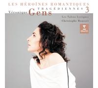 Véronique Gens - Les Héroïnes Romantiques: Tragédiennes, Volumen 3