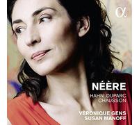 Véronique Gens – Néère: Canciones de Chausson, Duparc y Hahn