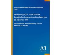 Verordnung (EG) Nr. 1223/2009 des Europäischen Parlaments und des Rates vom 30. November 2009: über kosmetische Mittel (Neufassung) (Text von Bedeutung für den EWR)