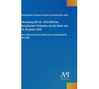 Verordnung (EG) Nr. 1333/2008 des Europäischen Parlaments und des Rates vom 16. Dezember 2008: über Lebensmittelzusatzstoffe (Text von Bedeutung für den EWR)
