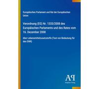 Verordnung (EG) Nr. 1333/2008 des Europäischen Parlaments und des Rates vom 16. Dezember 2008: über Lebensmittelzusatzstoffe (Text von Bedeutung für den EWR)