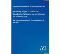 Verordnung (EG) Nr. 1333/2008 des Europäischen Parlaments und des Rates vom 16. Dezember 2008: über Lebensmittelzusatzstoffe (Text von Bedeutung für den EWR)