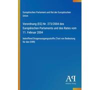Verordnung (EG) Nr. 273/2004 des Europäischen Parlaments und des Rates vom 11. Februar 2004: betreffend Drogenausgangsstoffe (Text von Bedeutung für den EWR)