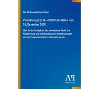 Verordnung (EG) Nr. 4/2009 des Rates vom 18. Dezember 2008: über die Zuständigkeit, das anwendbare Recht, die Anerkennung und Vollstreckung von ... und die Zusammenarbeit in Unterhaltssachen