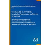 Verordnung (EG) Nr. 451/2008 des Europäischen Parlaments und des Rates vom 23. April 2008: zur Schaffung einer neuen statistischen Güterklassifikation ... der Verordnung (EWG) Nr. 3696/93 des Rat