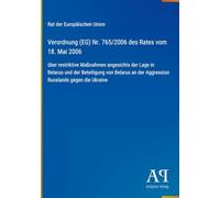 Verordnung (EG) Nr. 765/2006 des Rates vom 18. Mai 2006: über restriktive Maßnahmen angesichts der Lage in Belarus und der Beteiligung von Belarus an der Aggression Russlands gegen die Ukraine
