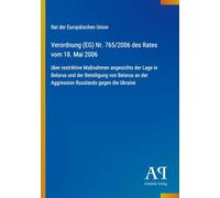 Verordnung (EG) Nr. 765/2006 des Rates vom 18. Mai 2006: über restriktive Maßnahmen angesichts der Lage in Belarus und der Beteiligung von Belarus an der Aggression Russlands gegen die Ukraine
