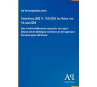 Verordnung (EG) Nr. 765/2006 des Rates vom 18. Mai 2006: über restriktive Maßnahmen angesichts der Lage in Belarus und der Beteiligung von Belarus an der Aggression Russlands gegen die Ukraine
