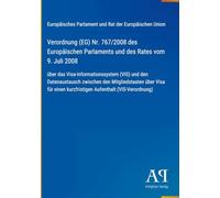 Verordnung (EG) Nr. 767/2008 des Europäischen Parlaments und des Rates vom 9. Juli 2008: über das Visa-Informationssystem (VIS) und den Datenaustausch ... kurzfristigen Aufenthalt (VIS-Verordnung)