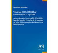 Verordnung (EG) Nr 794/2004 der Kommission vom 21. April 2004: zur Durchführung der Verordnung (EU) 2015/1589 des Rates über besondere Vorschriften ... über die Arbeitsweise der Europäischen Union