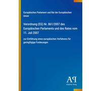 Verordnung (EG) Nr. 861/2007 des Europäischen Parlaments und des Rates vom 11. Juli 2007: zur Einführung eines europäischen Verfahrens für geringfügige Forderungen