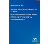 Verordnung (EG) Nr. 881/2002 des Rates vom 27. Mai 2002: über die Anwendung bestimmter spezifischer restriktiver Maßnahmen gegen bestimmte Personen ... und Al-Qaida-Organisationen in [...]