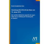 Verordnung (EU) 2016/44 des Rates vom 18. Januar 2016: über restriktive Maßnahmen angesichts der Lage in Libyen und zur Aufhebung der Verordnung (EU) Nr. 204/2011