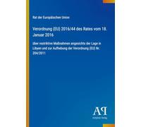 Verordnung (EU) 2016/44 des Rates vom 18. Januar 2016: über restriktive Maßnahmen angesichts der Lage in Libyen und zur Aufhebung der Verordnung (EU) Nr. 204/2011