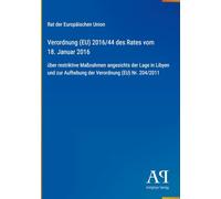 Verordnung (EU) 2016/44 des Rates vom 18. Januar 2016: über restriktive Maßnahmen angesichts der Lage in Libyen und zur Aufhebung der Verordnung (EU) Nr. 204/2011