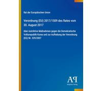 Verordnung (EU) 2017/1509 des Rates vom 30. August 2017: über restriktive Maßnahmen gegen die Demokratische Volksrepublik Korea und zur Aufhebung der Verordnung (EG) Nr. 329/2007