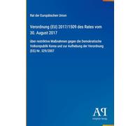 Verordnung (EU) 2017/1509 des Rates vom 30. August 2017: über restriktive Maßnahmen gegen die Demokratische Volksrepublik Korea und zur Aufhebung der Verordnung (EG) Nr. 329/2007