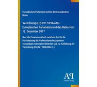 Verordnung (EU) 2017/2394 des Europäischen Parlaments und des Rates vom 12. Dezember 2017: über die Zusammenarbeit zwischen den für die Durchsetzung ... der Verordnung (EG) Nr. 2006/2004 [...]