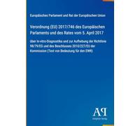 Verordnung (EU) 2017/746 des Europäischen Parlaments und des Rates vom 5. April 2017: über In-vitro-Diagnostika und zur Aufhebung der Richtlinie ... Kommission (Text von Bedeutung für den EWR)