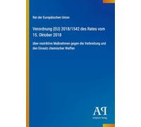 Verordnung (EU) 2018/1542 des Rates vom 15. Oktober 2018: über restriktive Maßnahmen gegen die Verbreitung und den Einsatz chemischer Waffen