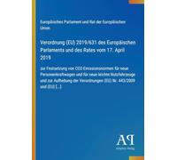 Verordnung (EU) 2019/631 des Europäischen Parlaments und des Rates vom 17. April 2019: zur Festsetzung von CO2-Emissionsnormen für neue ... Verordnungen (EG) Nr. 443/2009 und (EU) [...]