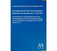 Verordnung (EU) 2019/631 des Europäischen Parlaments und des Rates vom 17. April 2019: zur Festsetzung von CO2-Emissionsnormen für neue ... Verordnungen (EG) Nr. 443/2009 und (EU) Nr.
