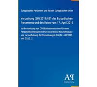 Verordnung (EU) 2019/631 des Europäischen Parlaments und des Rates vom 17. April 2019: zur Festsetzung von CO2-Emissionsnormen für neue ... Verordnungen (EG) Nr. 443/2009 und (EU) [...