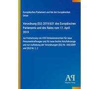 Verordnung (EU) 2019/631 des Europäischen Parlaments und des Rates vom 17. April 2019: zur Festsetzung von CO2-Emissionsnormen für neue ... Verordnungen (EG) Nr. 443/2009 und (EU) Nr.