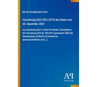 Verordnung (EU) 2021/2278 des Rates vom 20. Dezember 2021: zur Aussetzung der in Artikel 56 Absatz 2 Buchstabe c der Verordnung (EU) Nr. 952/2013 ... für bestimmte landwirtschaftliche und [...]