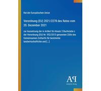 Verordnung (EU) 2021/2278 des Rates vom 20. Dezember 2021: zur Aussetzung der in Artikel 56 Absatz 2 Buchstabe c der Verordnung (EU) Nr. 952/2013 ... für bestimmte landwirtschaftliche und [...]