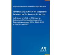 Verordnung (EU) 2024/1620 des Europäischen Parlaments und des Rates vom 31. Mai 2024: zur Errichtung der Behörde zur Bekämpfung von Geldwäsche und ... 1093/2010, (EU) Nr. 1094/2010 und (EU) [..