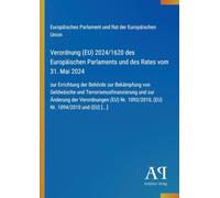 Verordnung (EU) 2024/1620 des Europäischen Parlaments und des Rates vom 31. Mai 2024: zur Errichtung der Behörde zur Bekämpfung von Geldwäsche und ... 1093/2010, (EU) Nr. 1094/2010 und (EU) [..