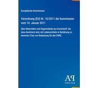 Verordnung (EU) Nr. 10/2011 der kommission vom 14. Januar 2011: über Materialien und Gegenstände aus Kunststoff, die dazu bestimmt sind, mit ... zu kommen (Text von Bedeutung für den EWR)