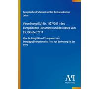 Verordnung (EU) Nr. 1227/2011 des Europäischen Parlaments und des Rates vom 25. Oktober 2011: über die Integrität und Transparenz des Energiegroßhandelsmarkts (Text von Bedeutung für den EWR)