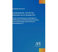 Verordnung (EU) Nr. 1321/2014 der Kommission vom 26. November 2014: über die Aufrechterhaltung der Lufttüchtigkeit von Luftfahrzeugen und ... und die Erteilung von Genehmigungen für [...]