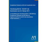 Verordnung (EU) Nr. 142/2011 der Kommission vom 25. Februar 2011: zur Durchführung der Verordnung (EG) Nr. 1069/2009 des Europäischen Parlaments und ... für den menschlichen Verzehr bestimmte [...]