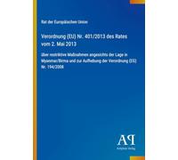 Verordnung (EU) Nr. 401/2013 des Rates vom 2. Mai 2013: über restriktive Maßnahmen angesichts der Lage in Myanmar/Birma und zur Aufhebung der Verordnung (EG) Nr. 194/2008