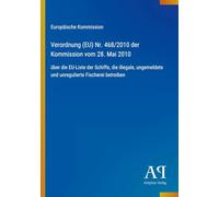 Verordnung (EU) Nr. 468/2010 der Kommission vom 28. Mai 2010: über die EU-Liste der Schiffe, die illegale, ungemeldete und unregulierte Fischerei betreiben