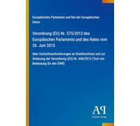 Verordnung (EU) Nr. 575/2013 des Europäischen Parlaments und des Rates vom 26. Juni 2013: über Aufsichtsanforderungen an Kreditinstitute und zur ... Nr. 648/2012 (Text von Bedeutung für den EWR)