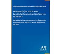 Verordnung (EU) Nr. 600/2014 des Europäischen Parlaments und des Rates vom 15. Mai 2014: über Märkte für Finanzinstrumente und zur Änderung der ... Nr. 648/2012 (Text von Bedeutung für den EWR)